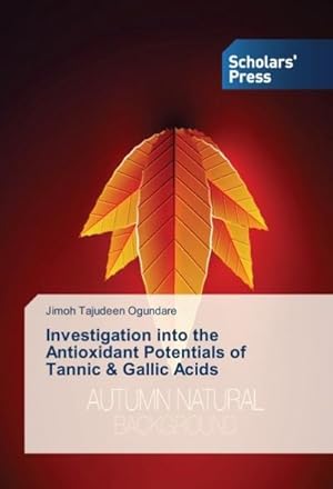 Seller image for Investigation into the Antioxidant Potentials of Tannic & Gallic Acids for sale by BuchWeltWeit Ludwig Meier e.K.