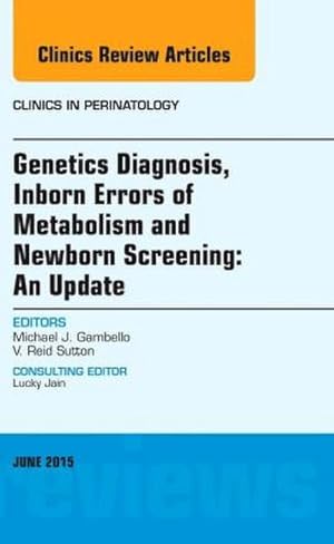 Seller image for Genetics Diagnosis, Inborn Errors of Metabolism and Newborn Screening: An Update, an Issue of Clinics in Perinatology for sale by BuchWeltWeit Ludwig Meier e.K.