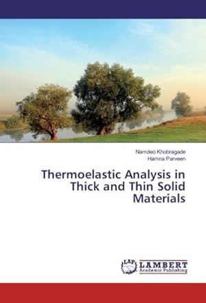 Bild des Verkufers fr Thermoelastic Analysis in Thick and Thin Solid Materials zum Verkauf von BuchWeltWeit Ludwig Meier e.K.