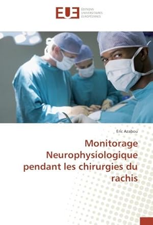 Imagen del vendedor de Monitorage Neurophysiologique pendant les chirurgies du rachis a la venta por BuchWeltWeit Ludwig Meier e.K.