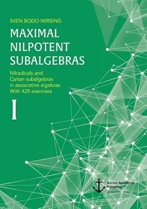 Imagen del vendedor de Maximal nilpotent subalgebras I: Nilradicals and Cartan subalgebras in associative algebras. With 428 exercises a la venta por BuchWeltWeit Ludwig Meier e.K.