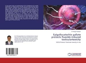 Seller image for Epigallocatechin gallate protects fluoride induced testiculartoxicity for sale by BuchWeltWeit Ludwig Meier e.K.