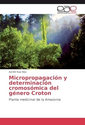 Imagen del vendedor de Micropropagacin y determinacin cromosmica del gnero Croton a la venta por BuchWeltWeit Ludwig Meier e.K.