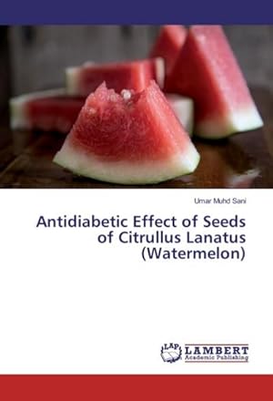 Seller image for Antidiabetic Effect of Seeds of Citrullus Lanatus (Watermelon) for sale by BuchWeltWeit Ludwig Meier e.K.