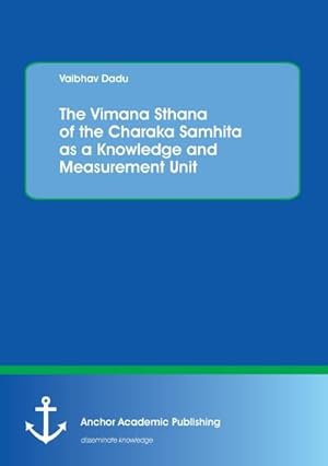 Imagen del vendedor de The Vimana Sthana of the Charaka Samhita as a Knowledge and Measurement Unit a la venta por BuchWeltWeit Ludwig Meier e.K.