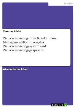 Seller image for Zielvereinbarungen im Krankenhaus. Management-Techniken, das Zielvereinbarungssystem und Zielvereinbarungsgesprche for sale by BuchWeltWeit Ludwig Meier e.K.