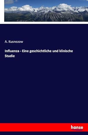 Bild des Verkufers fr Influenza - Eine geschichtliche und klinische Studie zum Verkauf von BuchWeltWeit Ludwig Meier e.K.