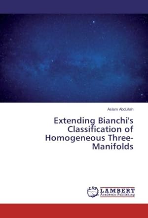 Seller image for Extending Bianchi's Classification of Homogeneous Three-Manifolds for sale by BuchWeltWeit Ludwig Meier e.K.