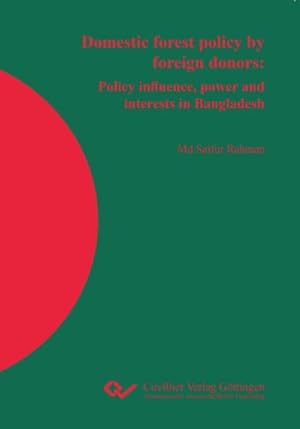 Imagen del vendedor de Domestic forest policy by foreign donors. Policy influence, power and interests in Bangladesh a la venta por BuchWeltWeit Ludwig Meier e.K.