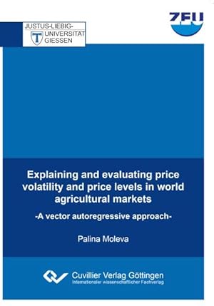 Imagen del vendedor de Explaining and evaluating price volatility and price levels in world agricultural markets. A vector autoregressive approach a la venta por BuchWeltWeit Ludwig Meier e.K.