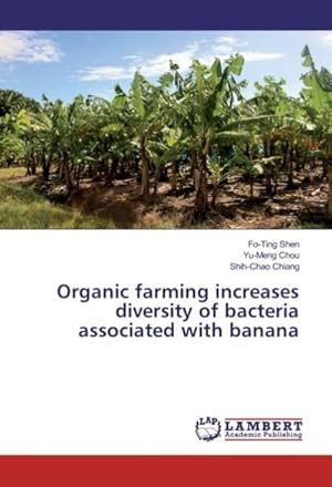 Imagen del vendedor de Organic farming increases diversity of bacteria associated with banana a la venta por BuchWeltWeit Ludwig Meier e.K.