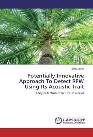 Imagen del vendedor de Potentially Innovative Approach To Detect RPW Using Its Acoustic Trait a la venta por BuchWeltWeit Ludwig Meier e.K.