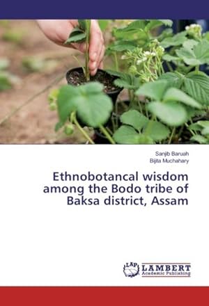Bild des Verkufers fr Ethnobotancal wisdom among the Bodo tribe of Baksa district, Assam zum Verkauf von BuchWeltWeit Ludwig Meier e.K.