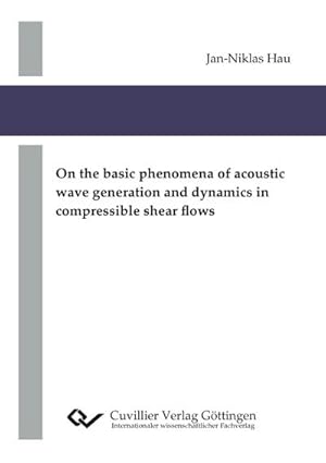 Imagen del vendedor de On the basic phenomena of acoustic wave generation and dynamics in compressible shear flows a la venta por BuchWeltWeit Ludwig Meier e.K.