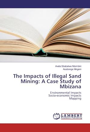 Imagen del vendedor de The Impacts of Illegal Sand Mining: A Case Study of Mbizana a la venta por BuchWeltWeit Ludwig Meier e.K.