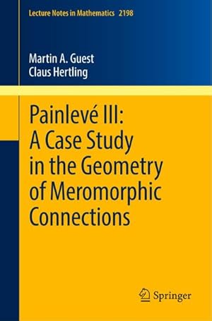 Imagen del vendedor de Painlev III: A Case Study in the Geometry of Meromorphic Connections a la venta por BuchWeltWeit Ludwig Meier e.K.