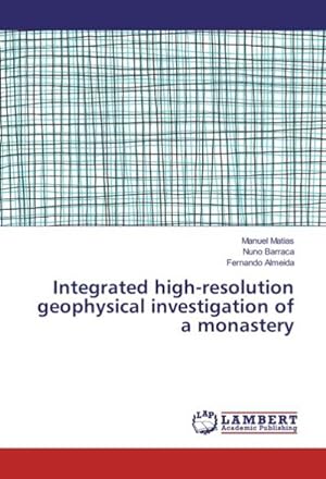 Seller image for Integrated high-resolution geophysical investigation of a monastery for sale by BuchWeltWeit Ludwig Meier e.K.