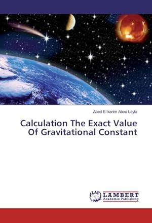 Imagen del vendedor de Calculation The Exact Value Of Gravitational Constant a la venta por BuchWeltWeit Ludwig Meier e.K.