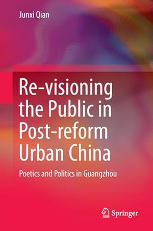 Seller image for Re-visioning the Public in Post-reform Urban China for sale by BuchWeltWeit Ludwig Meier e.K.