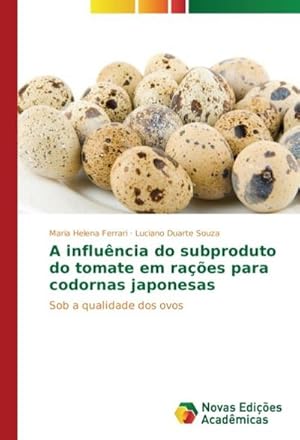 Image du vendeur pour A influncia do subproduto do tomate em raes para codornas japonesas mis en vente par BuchWeltWeit Ludwig Meier e.K.