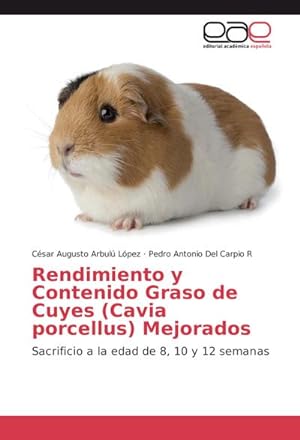 Seller image for Rendimiento y Contenido Graso de Cuyes (Cavia porcellus) Mejorados for sale by BuchWeltWeit Ludwig Meier e.K.