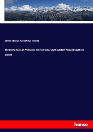 Immagine del venditore per The Ruling Races of Prehistoric Times in India, South-western Asia and Southern Europe venduto da BuchWeltWeit Ludwig Meier e.K.