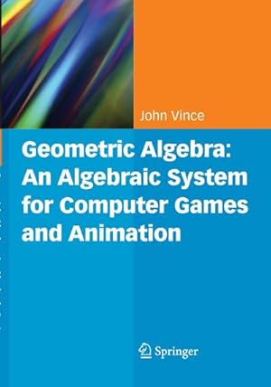 Imagen del vendedor de Geometric Algebra: An Algebraic System for Computer Games and Animation a la venta por BuchWeltWeit Ludwig Meier e.K.