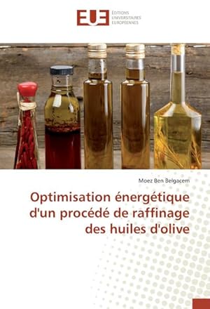 Imagen del vendedor de Optimisation nergtique d'un procd de raffinage des huiles d'olive a la venta por BuchWeltWeit Ludwig Meier e.K.