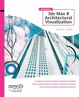 Imagen del vendedor de Foundation 3ds Max 8 Architectural Visualization a la venta por BuchWeltWeit Ludwig Meier e.K.