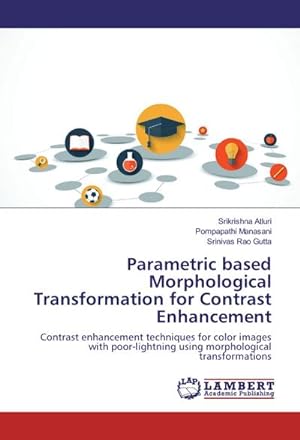 Imagen del vendedor de Parametric based Morphological Transformation for Contrast Enhancement a la venta por BuchWeltWeit Ludwig Meier e.K.
