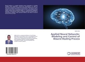 Imagen del vendedor de Applied Neural Networks: Modeling and Control of Wound Healing Process a la venta por BuchWeltWeit Ludwig Meier e.K.
