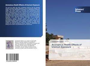 Imagen del vendedor de Anomalous Health Effects of Uranium Exposure a la venta por BuchWeltWeit Ludwig Meier e.K.