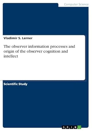 Seller image for The observer information processes and origin of the observer cognition and intellect for sale by BuchWeltWeit Ludwig Meier e.K.