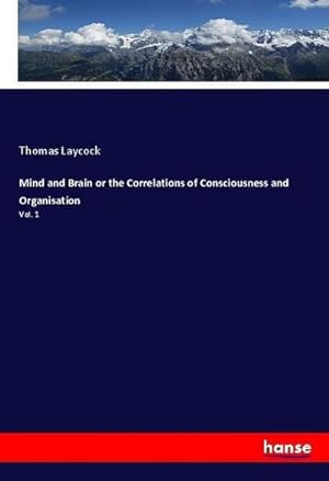 Image du vendeur pour Mind and Brain or the Correlations of Consciousness and Organisation mis en vente par BuchWeltWeit Ludwig Meier e.K.
