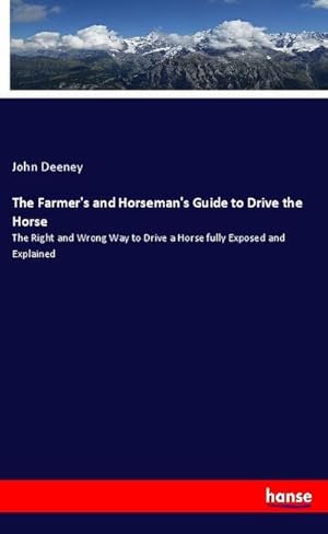 Imagen del vendedor de The Farmer's and Horseman's Guide to Drive the Horse a la venta por BuchWeltWeit Ludwig Meier e.K.
