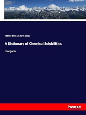 Immagine del venditore per A Dictionary of Chemical Solubilities venduto da BuchWeltWeit Ludwig Meier e.K.