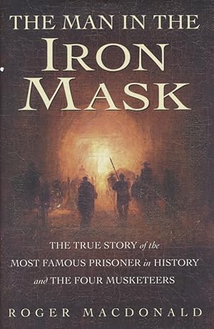 Bild des Verkufers fr The Man in the Iron Mask: The true story of the most famous prisoner in history and the four Musketeers. zum Verkauf von Fundus-Online GbR Borkert Schwarz Zerfa