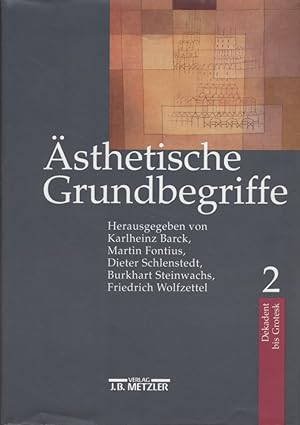 Ästhetische Grundbegriffe, Bd. 2: Dekadent bis Grotesk. Historisches Wörterbuch in sieben Bänden.