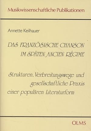 Seller image for Das franzsische Chanson im spten Ancien Rgime: Strukturen, Verbreitungswege und gesellschaftliche Praixs einer populren Literaturform. [Verfasserwidmung]. Musikwissenschaftliche Publikationen, 10. for sale by Fundus-Online GbR Borkert Schwarz Zerfa