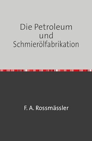 Imagen del vendedor de Die Petroleum- und Schmierlfabrikation a la venta por BuchWeltWeit Ludwig Meier e.K.