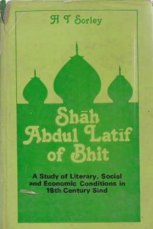 Bild des Verkufers fr Shah Abdul Latif of Bhit. A Study of Literary, Social and Economic Conditions in 18th Century Sind. zum Verkauf von Fundus-Online GbR Borkert Schwarz Zerfa