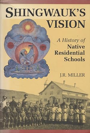 Shingwauk's Vision: A History of Native Residential Schools.