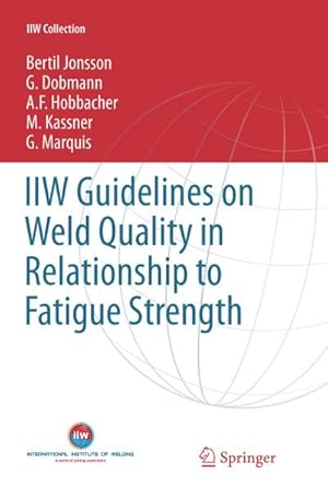 Seller image for IIW Guidelines on Weld Quality in Relationship to Fatigue Strength for sale by BuchWeltWeit Ludwig Meier e.K.