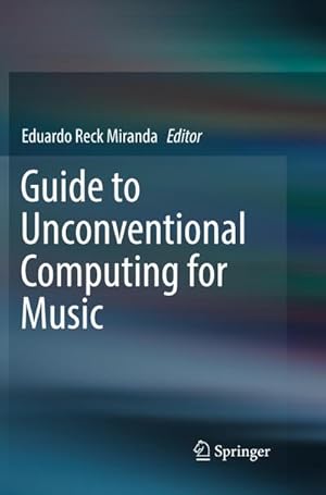Image du vendeur pour Guide to Unconventional Computing for Music mis en vente par BuchWeltWeit Ludwig Meier e.K.