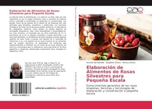 Image du vendeur pour Elaboracin de Alimentos de Rosas Silvestres para Pequea Escala mis en vente par BuchWeltWeit Ludwig Meier e.K.