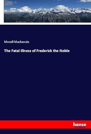 Bild des Verkufers fr The Fatal Illness of Frederick the Noble zum Verkauf von BuchWeltWeit Ludwig Meier e.K.