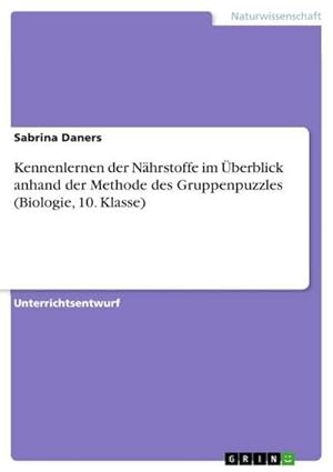 Seller image for Kennenlernen der Nhrstoffe im berblick anhand der Methode des Gruppenpuzzles (Biologie, 10. Klasse) for sale by BuchWeltWeit Ludwig Meier e.K.