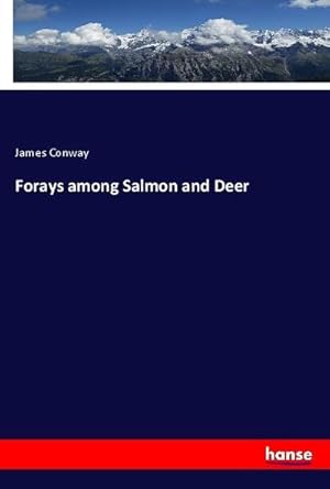 Image du vendeur pour Forays among Salmon and Deer mis en vente par BuchWeltWeit Ludwig Meier e.K.