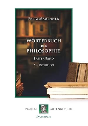 Bild des Verkufers fr Wrterbuch der Philosophie. Erster Band. A - Intuition zum Verkauf von BuchWeltWeit Ludwig Meier e.K.
