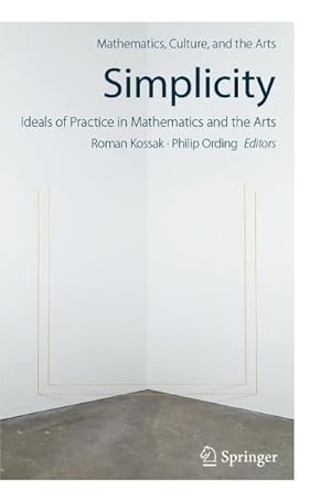 Imagen del vendedor de Simplicity: Ideals of Practice in Mathematics and the Arts a la venta por BuchWeltWeit Ludwig Meier e.K.
